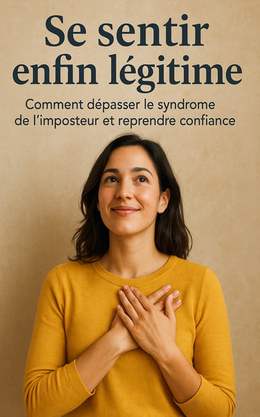 Se sentir enfin légitime : Comment dépasser le syndrome de l'imposteur et reprendre confiance
