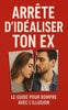 Arrête d’Idéaliser Ton Ex
