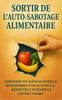 Sortir de l’Auto-Sabotage Alimentaire