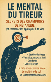 Le Mental du Tireur : Secrets des champions de pétanque (et comment les appliquer à ta vie)