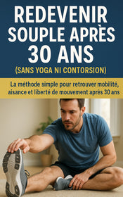 Redevenir souple après 30 ans (sans yoga ni contorsion)
