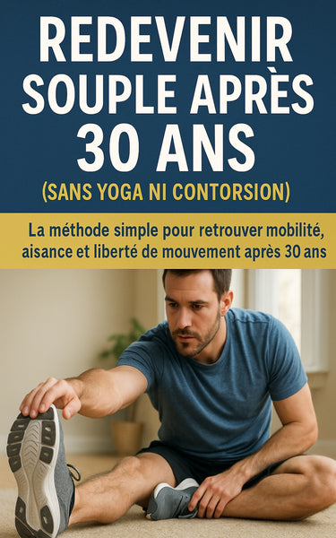 Redevenir souple après 30 ans (sans yoga ni contorsion)