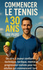 Commencer le Tennis à 30 ans (ou plus)
