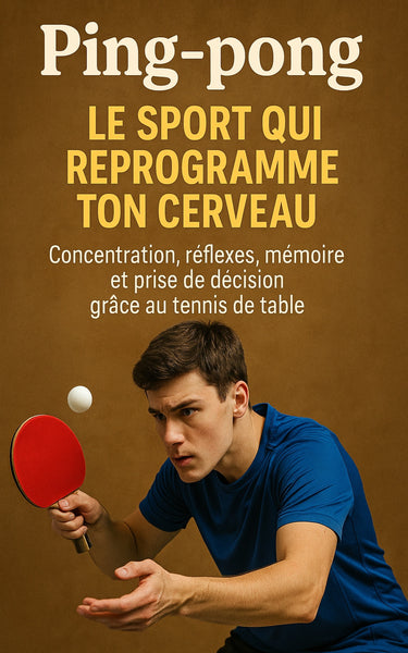 Ping-pong : le sport qui reprogramme ton cerveau
