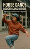 House Dance – Bouger sans miroir